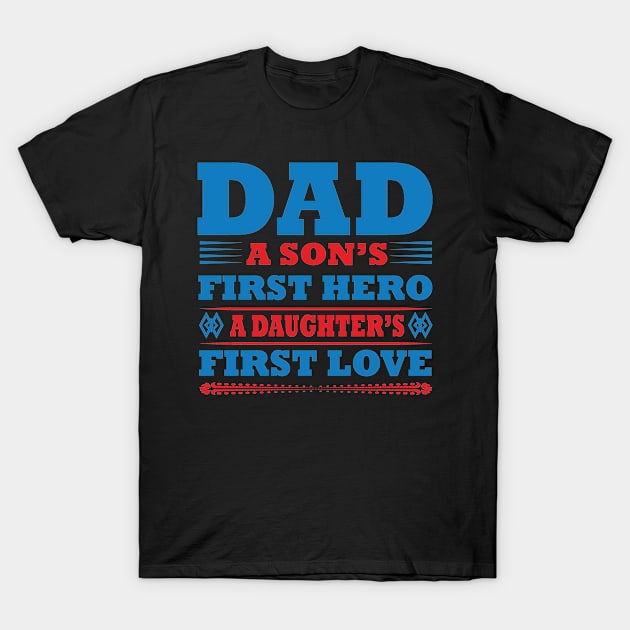 Dad A Son'S First Hero A Daughter'S First Love, Gift for Dad, T-Shirt by CoApparel